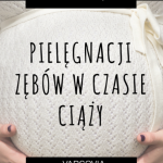JEDNO DZIECKO, JEDEN ZĄB I INNE MITY NT. ZĘBÓW W CIĄŻY